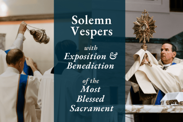 Solemn Vespers with Exposition and Benediction of the Most Blessed Sacrament